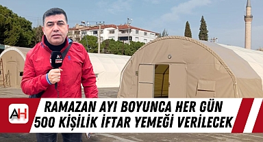 Ramazan ayı boyunca her gün 500 kişilik iftar yemeği verilecek