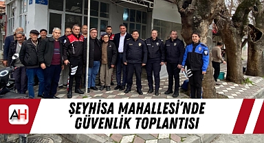 Şeyhisa Mahallesi'nde Güvenlik Toplantısı