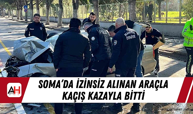 Soma'da izinsiz alınan araçla kaçış kazayla bitti