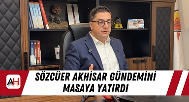 Sözcüer Akhisar gündemini masaya yatırdı