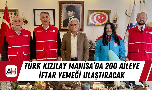 Türk Kızılay Manisa’da 200 Aileye İftar Yemeği Ulaştıracak