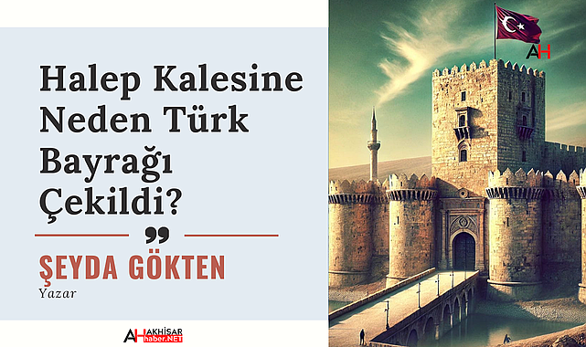 Halep Kalesine Neden Türk Bayrağı Çekildi?