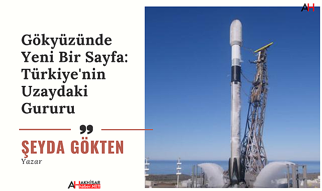Gökyüzünde Yeni Bir Sayfa: Türkiye'nin Uzaydaki Gururu