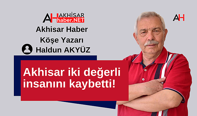 Akhisar iki değerli insanını kaybetti!