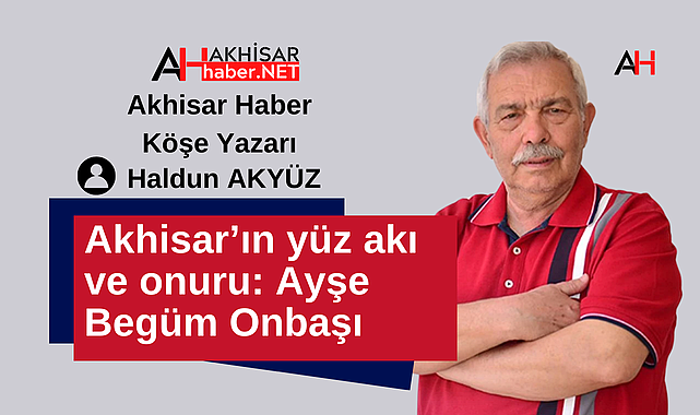Akhisar'ın yüz akı ve onuru: Ayşe Begüm Onbaşı