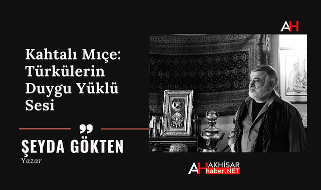 Kahtalı Mıçe: Türkülerin Duygu Yüklü Sesi