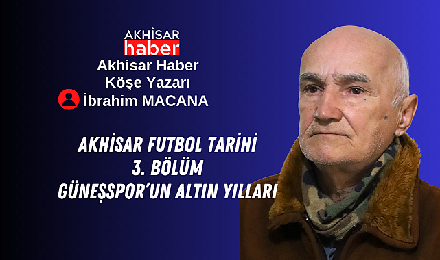 Akhisar Futbol Tarihi 3. Bölüm Güneşspor'un Altın Yılları