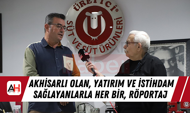 Akhisarlı Olan, Yatırım ve İstihdam Sağlayanlarla Her Bir, Röportaj