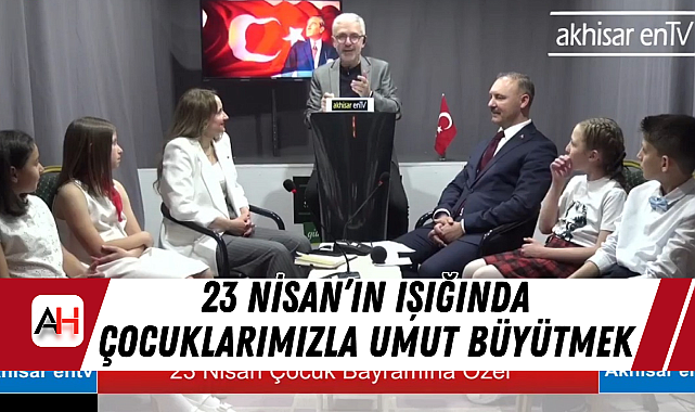 23 Nisan'ın Işığında Çocuklarımızla Umut Büyütmek