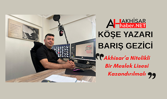 Akhisar'a Nitelikli Bir Meslek Lisesi Kazandırılmalı