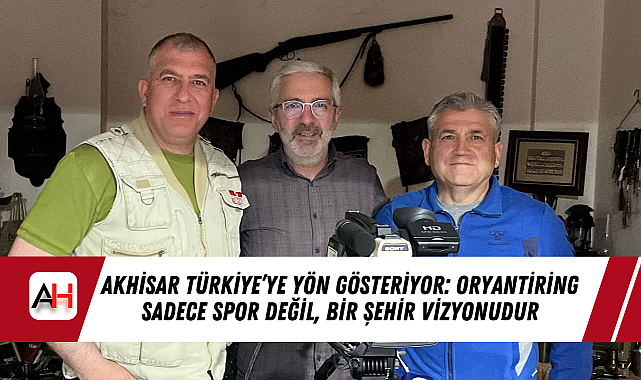 Akhisar Türkiye'ye Yön Gösteriyor: Oryantiring Sadece Spor Değil, Bir Şehir Vizyonudur