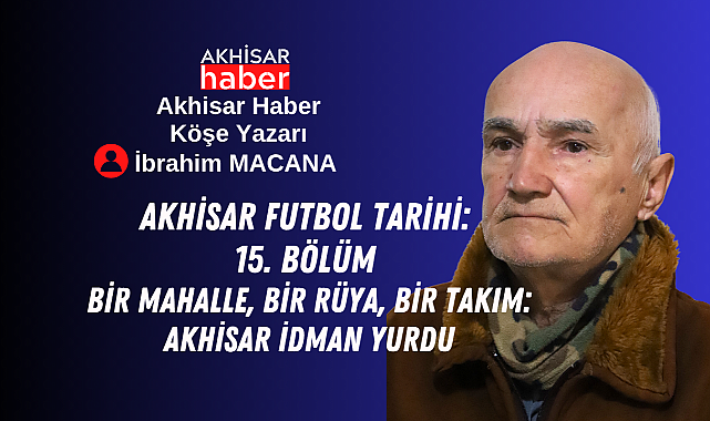 Bir Mahalle, Bir Rüya, Bir Takım: Akhisar İdman Yurdu