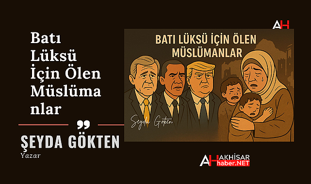 Batı Lüksü İçin Ölen Müslümanlar