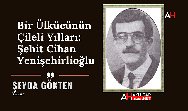 Bir Ülkücünün Çileli Yılları: Şehit Cihan Yenişehirlioğlu