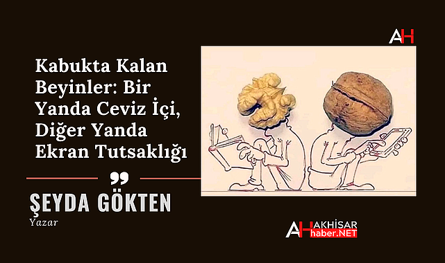 ​Kabukta Kalan Beyinler: Bir Yanda Ceviz İçi, Diğer Yanda Ekran Tutsaklığı