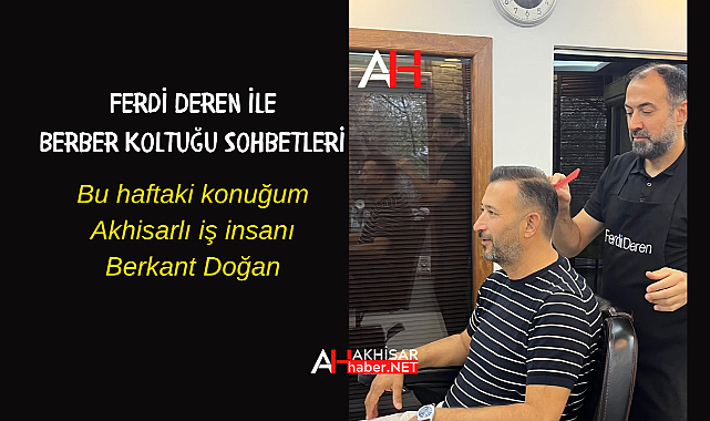 Bu haftaki konuğum Akhisarlı iş insanı Berkant Doğan