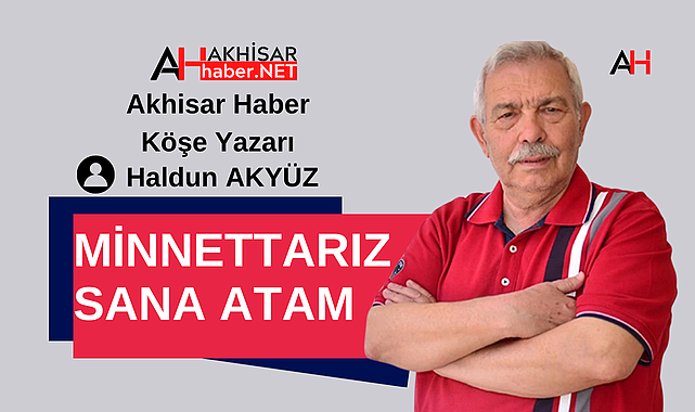 Minnettarız Sana Atam