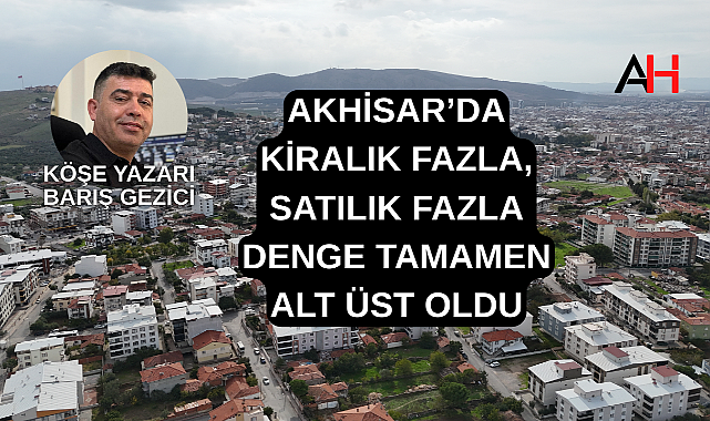 Akhisar'da kiralık fazla, satılık fazla! Denge tamamen alt üst oldu