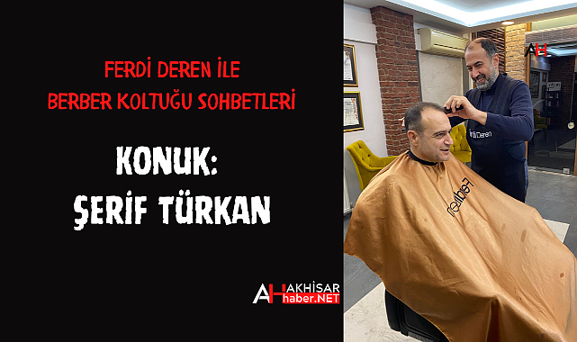 Berber koltuğunda samimi sohbet: Şerif Türkan