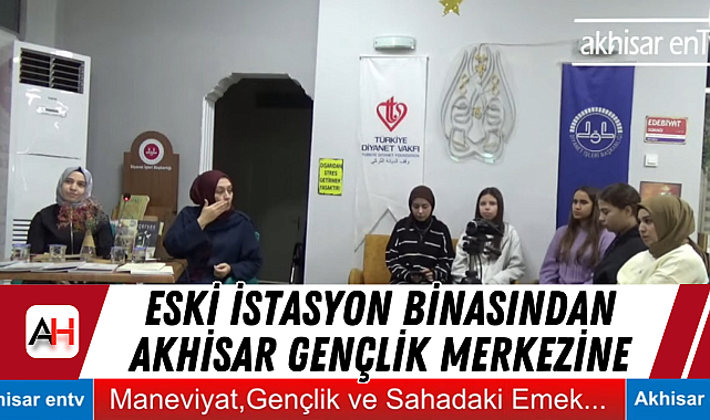 Eski İstasyon Binasından Akhisar Gençlik Merkezine