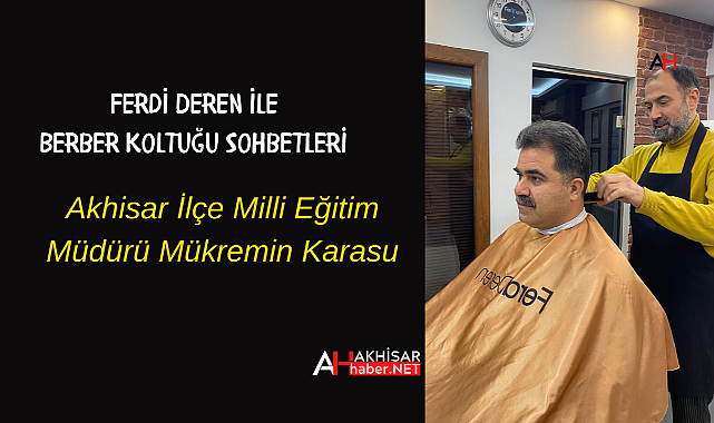 Ferdi Deren ile Berber Koltuğu Sohbeti Konuğu İlçe Milli Eğitim Müdürü Mükremin Karasu oldu