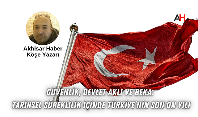 Güvenlik, Devlet Aklı ve Beka: Tarihsel Süreklilik İçinde Türkiye'nin Son On Yılı