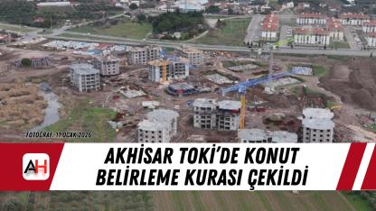 Akhisar TOKİ’de Konut Belirleme Kurası Çekildi