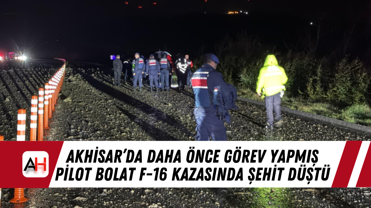 Akhisar’da görev yapmış Pilot F-16 kazasında şehit düştü