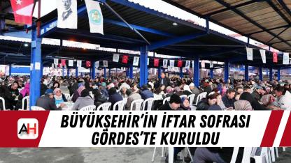 Büyükşehir’in İftar Sofrası Gördes’te Kuruldu