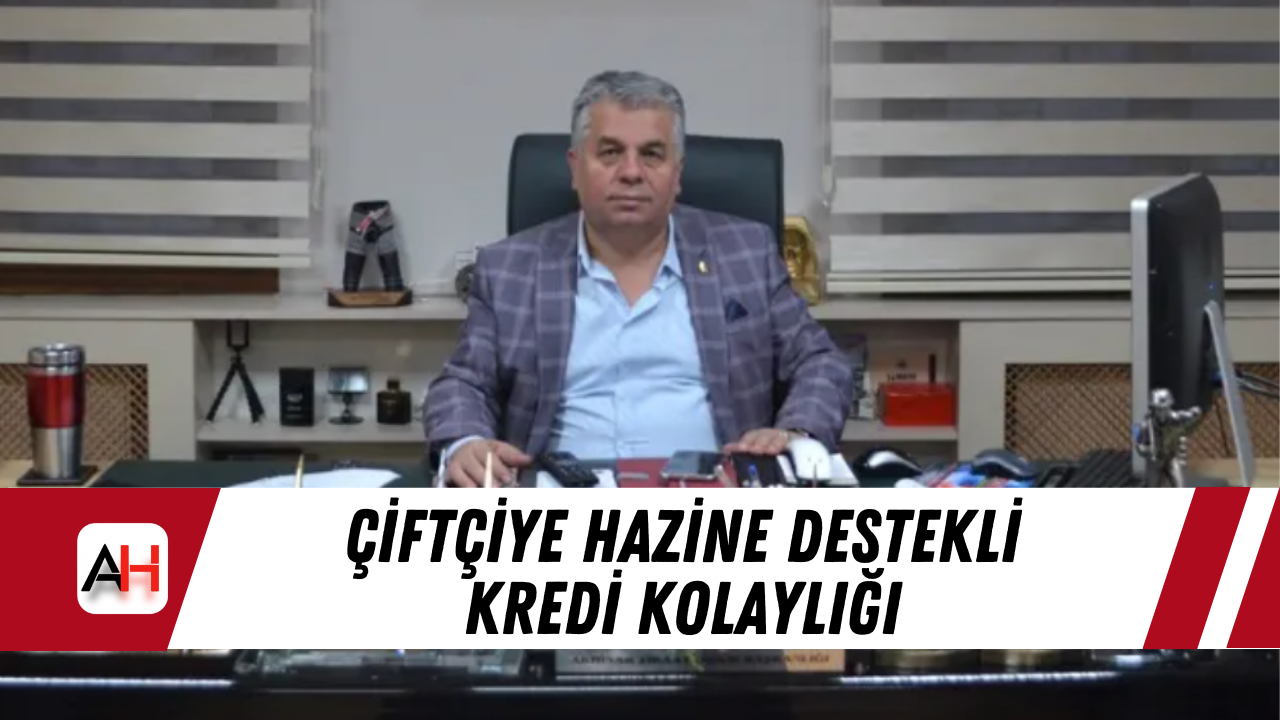 Çiftçiye Hazine Destekli Kredi Kolaylığı
