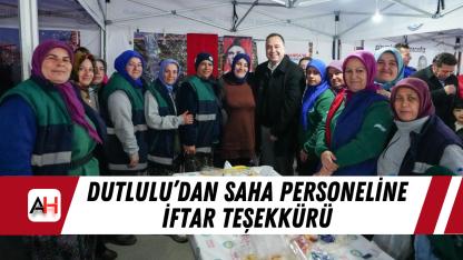 Dutlulu’dan Saha Personeline İftar Teşekkürü