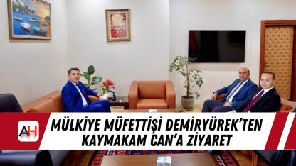 Mülkiye Müfettişi Demiryürek’ten Kaymakam CAN’a Ziyaret