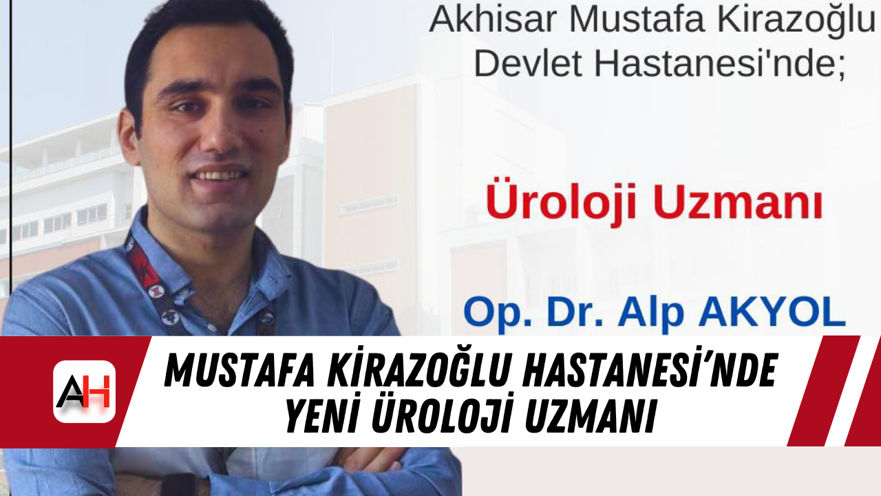 Mustafa Kirazoğlu Hastanesi’nde Yeni Üroloji Uzmanı