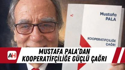Mustafa Pala’dan Kooperatifçiliğe Güçlü Çağrı
