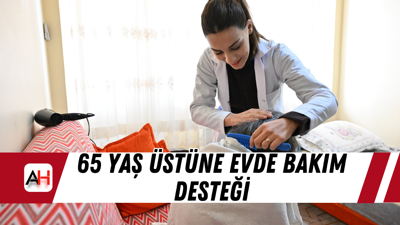 65 Yaş Üstüne Evde Bakım Desteği