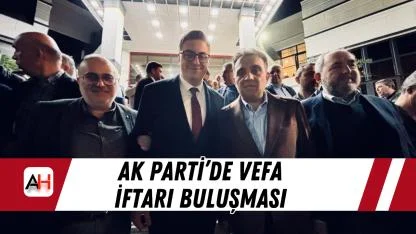 AK Parti’de Vefa İftarı Buluşması