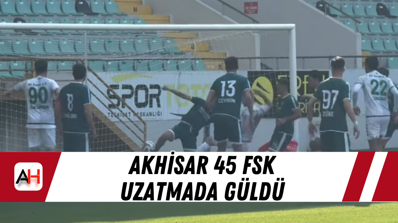 Akhisar 45 FSK Uzatmada Güldü