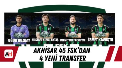 Akhisar 45 FSK’dan 4 Yeni Transfer