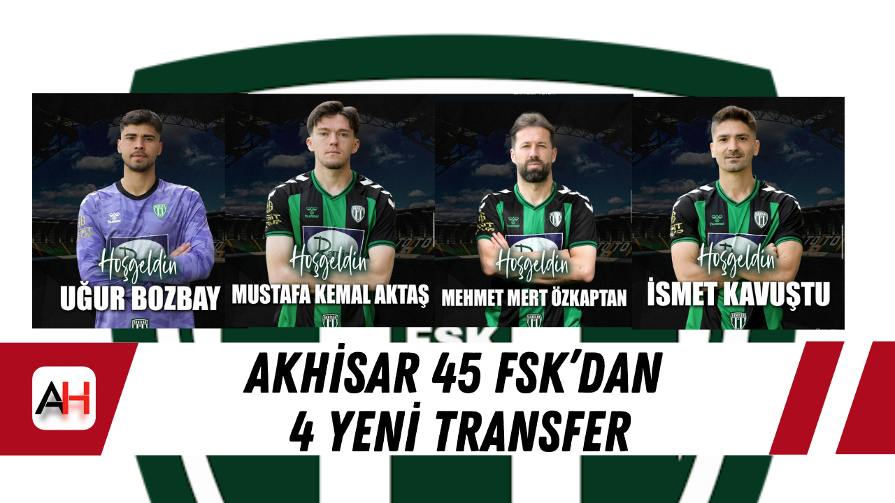 Akhisar 45 FSK’dan 4 Yeni Transfer
