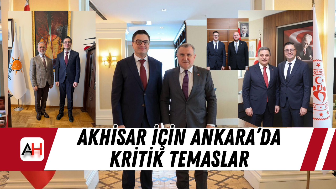 Akhisar İçin Ankara’da Kritik Temaslar