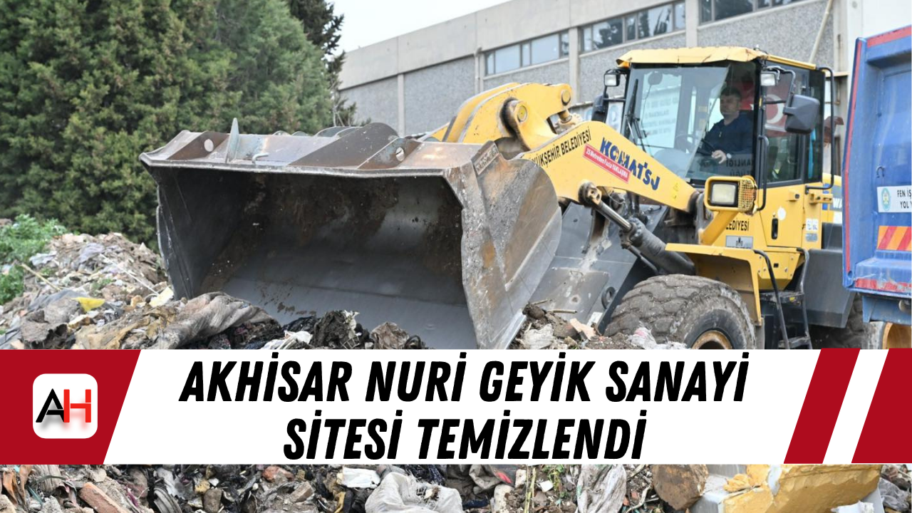 Akhisar Nuri Geyik Sanayi Sitesi temizlendi