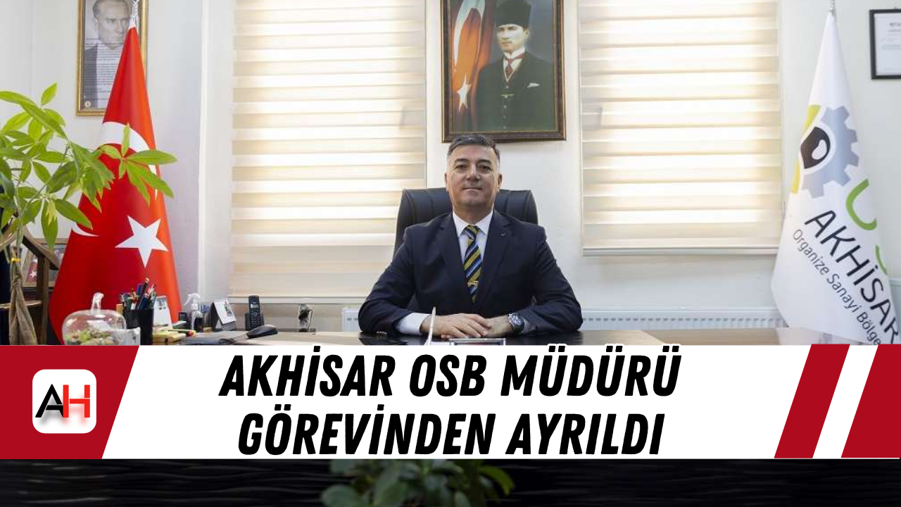 Akhisar OSB Müdürü görevinden ayrıldı