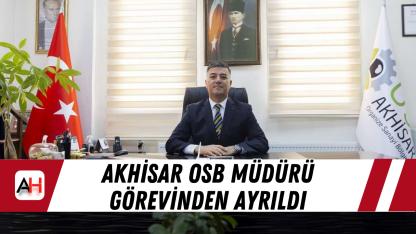 Akhisar OSB Müdürü görevinden ayrıldı