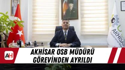 Akhisar OSB Müdürü görevinden ayrıldı