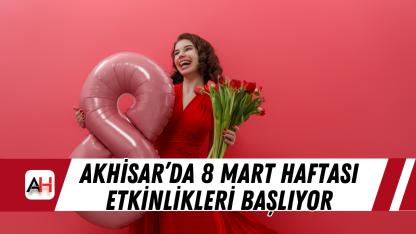 Akhisar’da 8 Mart Haftası Etkinlikleri Başlıyor