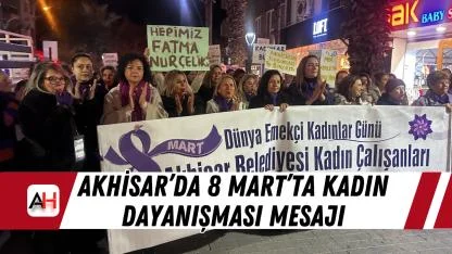 Akhisar’da 8 Mart’ta Kadın Dayanışması Mesajı