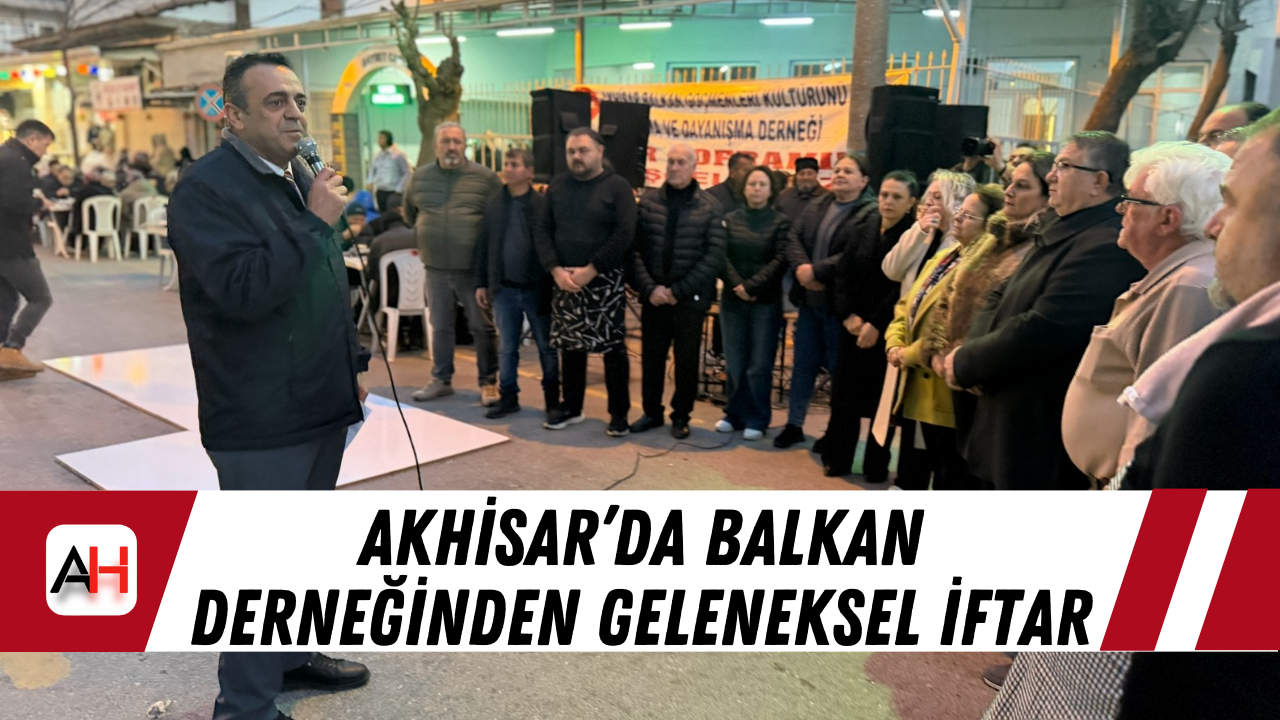 Akhisar’da Balkan Derneğinden Geleneksel İftar