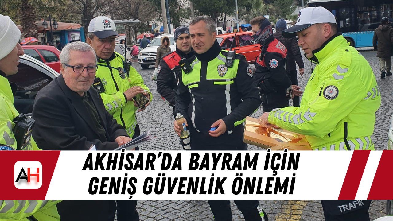 Akhisar’da Bayram İçin Geniş Güvenlik Önlemi