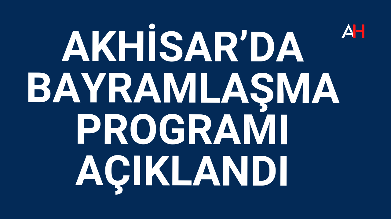 Akhisar’da Bayramlaşma Programı Açıklandı