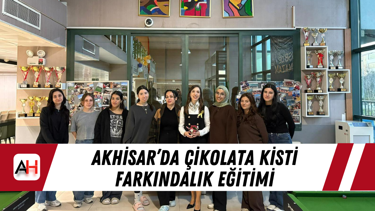 Akhisar’da çikolata kisti farkındalık eğitimi